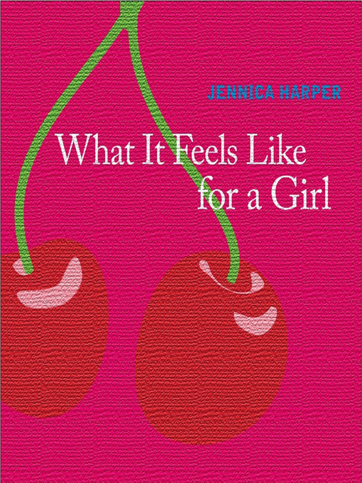 Title details for What It Feels Like For a Girl by Jennica Harper - Available
